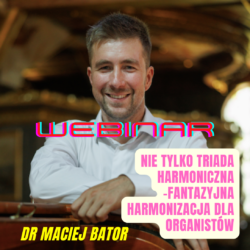 Webinar "Nie tylko triada harmoniczna - fantazyjna harmonizacja dla organistów"